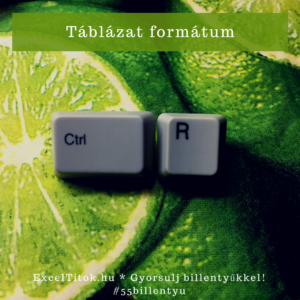 Gyorsbillentyű táblázatos formátumhoz: Ctrl R (angolul Ctrl T)